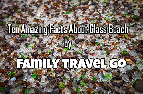 10 Amazing Facts About Glass Beach