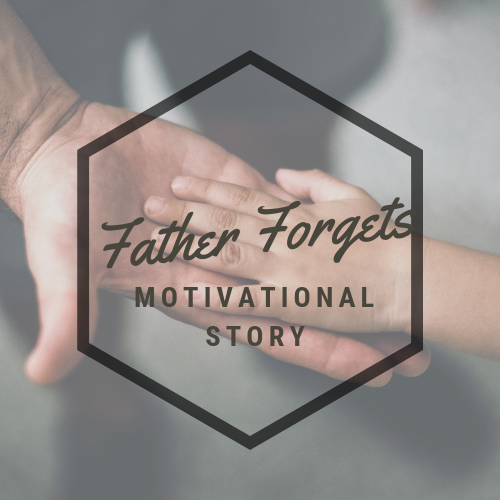 Motivational Story – Father Forgets